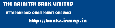 THE NAINITAL BANK LIMITED  UTTARAKHAND CHAMPAWAT CHAUMEL   banks information 
